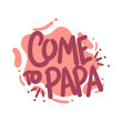 come to papa quote text typography design graphic vector illustration