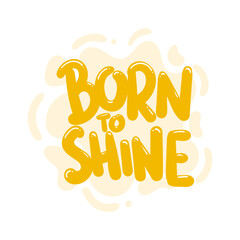 Wall Mural - born to shine quote text typography design graphic vector illustration