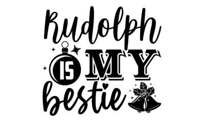 Wall Mural - Rudolph is my bestie- Christmas t-shirt design, Christmas SVG, Christmas cut file and quotes, Christmas Cut Files for Cutting Machines like Cricut and Silhouette, card, flyer, EPS 10