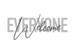 © theendup - Modern, simple, minimal typographic design of a saying 'Everyone Welcome' in tones of grey color. Cool, urban, trendy and playful graphic vector art with handwritten typography.