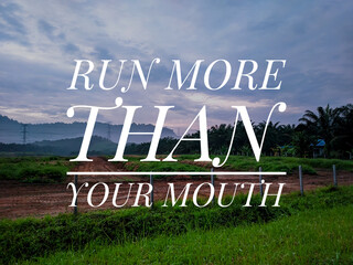 Motivation quotes with blue skies and nature background. RUN MORE THAN YOUR MOUTH