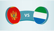 Montenegro versus Sierra Leone, team sports competition concept.