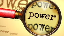 Power - Abstract Concept And A Magnifying Glass Enlarging English Word Power To Symbolize Studying, Examining Or Searching For An Explanation And Answers Related To The Idea Of Power, 3d Illustration