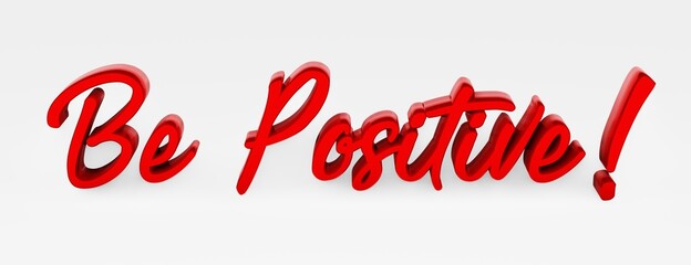 Wall Mural - Be Positive. A calligraphic phrase. 3d logo in the style of hand calligraphy on a white uniform background with shadows. 3d rendering.