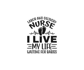 Labor and Delivery Nurse I live my life waiting for babies svg, Nurse SVG, Labor and Delivery Nurse svg, Nurse Quotes Svg, L & D Nurse Svg, Nurse Life Svg