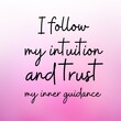 Manifestation and affirmation quote to live by: I follow my intuition and trust my inner guidance.