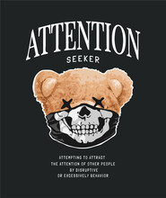 Attention Seeker Slogan With Bear Doll In Skull Face Mask Vector Illustration On Black Background