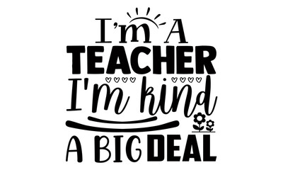 Canvas Print - I'm a teacher I'm kind a big deal- Teacher t shirts design, Hand drawn lettering phrase, Calligraphy t shirt design, Isolated on white background, svg Files for Cutting Cricut, Silhouette, EPS 10
