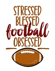 Wall Mural - Stressed, blessed, football obsessed - Hand drawn vector illustration. Autumn color poster. Lettering quote for football season. Rugby wisdom t-shirt for funs. Modern fun saying for Thanksgiving.