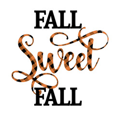 Fall sweet fall - Hand drawn vector text. Autumn color poster. Good for scrap booking, posters, greeting cards, banners, textiles, gifts, shirts, mugs or other gifts. Lumberjac or buffalo print.