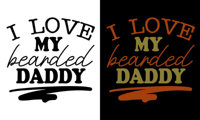 Wall Mural - I love my bearded daddy - Father's Day t shirt design, Hand drawn lettering phrase isolated on white background, Calligraphy graphic design typography element, Hand written vector sign, svg