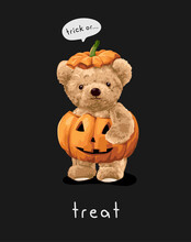 Trick Or Treat Slogan With Cute Bear Doll In Pumpkin Vector Illustration On Black Background