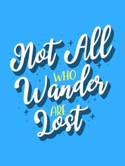 Wall Mural - Not all who wander are lost Inspiring Creative Motivation Quote Poster Template. Vector Typography Banner Design Background.