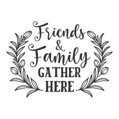 Wall Mural - Friends and family gather here inspirational slogan inscription. Vector Home quote. Family illustration for prints on t-shirts and bags, posters, cards. Isolated on white background.
