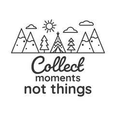 Wall Mural - Collect moments not things inspirational slogan inscription. Vector Home quote. Family illustration for prints on t-shirts and bags, posters, cards. Isolated on white background.