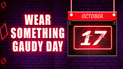 17 October Wear Something Gaudy Day Neon Text Effect on Bricks Background