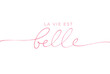 La Vie est Belle vector line lettering. Life is Beautiful in French. Black handwriting calligraphy isolated on white background. French expression, beautiful text. Modern brush calligraphy. 