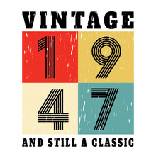 Vintage 1947 And Still A Classic, 1947 Birthday Typography Design For T-shirt