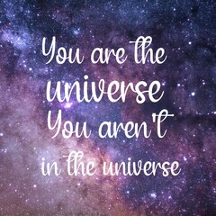 Wall Mural - Universe and spiritual quotes. Positive messages for difficult times -You are the universe you aren't in the universe.
