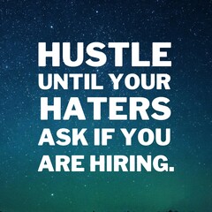 Wall Mural - Inspirational and motivational quotes for success. Positive messages for difficult times - Hustle until your haters ask if you are hiring.