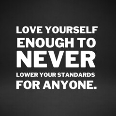 Wall Mural - Independent women quotes for success. Positive messages for difficult times - Love yourself enough to never lower your standards for anyone.