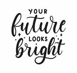 Wall Mural - Your future looks bright motivational lettering with stars. Inspirational design for greeting card, poster, invitation, logo, print etc. Magical motivational celestial quote. Vector illustration