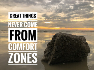 Inspirational and motivational quote written with phrase GREAT THINGS NEVER COME FROM COMFORT ZONES