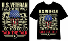 U.S Veteran I Walked The Walk-so-you-could-talk-the-talk, Veteran T-shirt, T Shirt Design, Veteran Vector, Veteran Art, Veteran Mug Design