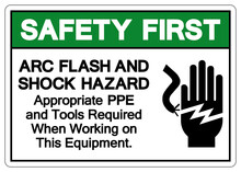 Safety First ARC Flash And Shock Hazard Symbol Sign, Vector Illustration, Isolate On White Background Label .EPS10