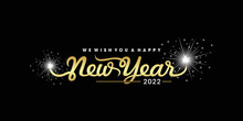We Wish You A Happy New Year 2022 Handwritten Typography Sparkling Fireworks Black White Gold Background
