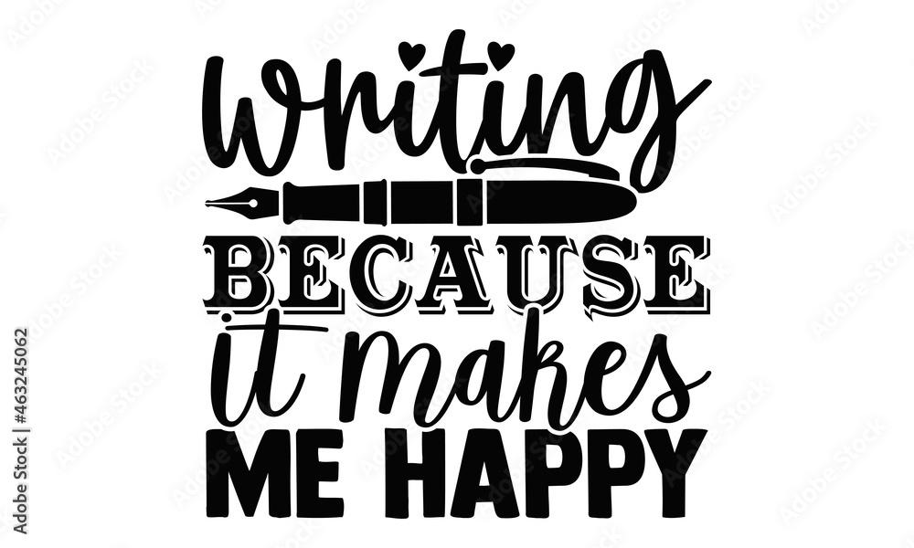 Writing because it makes me happy- Writer t shirts design, Hand drawn ...