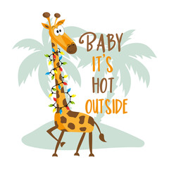 Wall Mural - Baby it's hot outside - funny slogan with cute giraffe in christmas lights on island. Good for T shirt print, greeting card, poster, banner and other gifts design for Christmas.