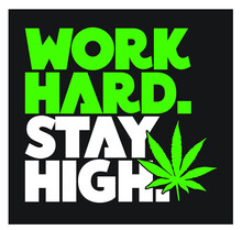 Work Hard Stay High Weed And Marijuana Typography Design 