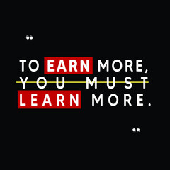 To earn more you must learn more. Creative Custom Motivation Quote, white and red Vector Typography with black background poster. Quote Motivational Square banner. Inspirational Quote post