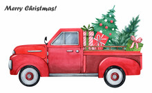 Watercolor Illustration. Christmas Red Truck On White Background. Vintage Pick Up Truck With Christmas Tree And Gifts.