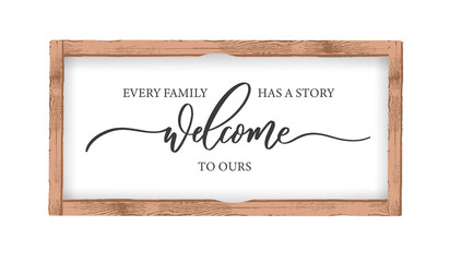 Wall Mural - Every Family has a Story Welcome to Ours. Calligraphy wall art Sign in a wooden frame.
