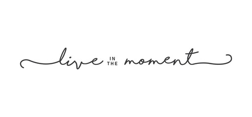 Wall Mural - Live in the moment. Inspirational lettering quote. Vector illustration