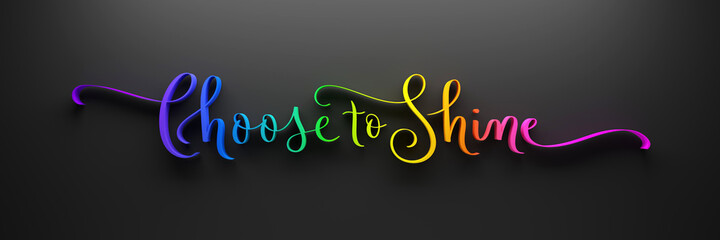 Wall Mural - 3D render of rainbow-colored brush calligraphy banner CHOOSE TO SHINE on dark background