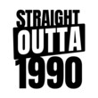 Straight outta  1990, 1990 birthday typography Retro design