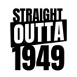 © Ann - Straight outta  1949, 1949 birthday typography Retro design