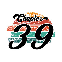 Chapter 39 Vintage design, thirty nine birthday typography design