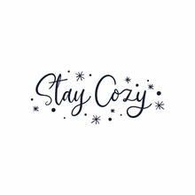 Stay Cozy Inspirational Cute Print With Lettering Vector Illustration. Template With Handdrawn Calligraphy Phrase And Stars For Logotype, Badge, Card, Postcard, Logo, Banner, Tag Isolated On White