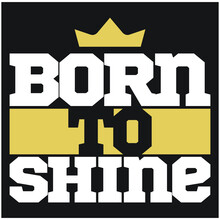 Born To Shine Hustle Typography Desogn
