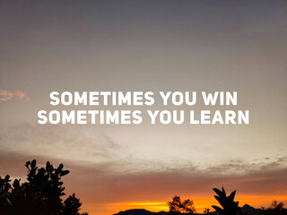 Wall Mural - Inspirational and Motivational Concept - 'sometimes you win sometimes you learn' text background.