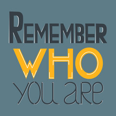 Phrase Remember who you are, vector decorated text. Stylish image