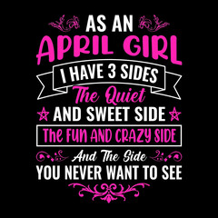 Wall Mural - As an April girl I have 3 sides the quiet and sweet side the fun and crazy side and the side you never want to see - Typographic vector t shirt design for girls