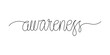 © walrus_d - One continuous line word - awareness. Hand drawn vector cursive isolated on white background.