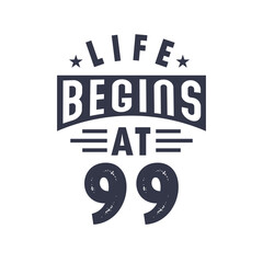 Poster - 99th birthday design, Life begins at 99