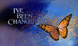 I've Been Changed Butterfly Background Spatter