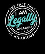 18th Birthday I'm Legally An Adult Is Hilarious Funny T-Shirt design